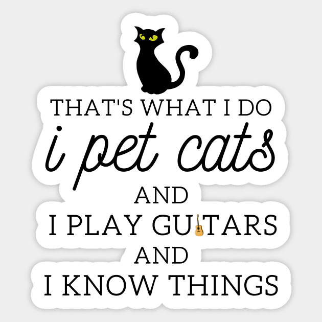 That’s What I Do I Pet Cats I Play Guitars And I Know Things Sticker by yassinebd